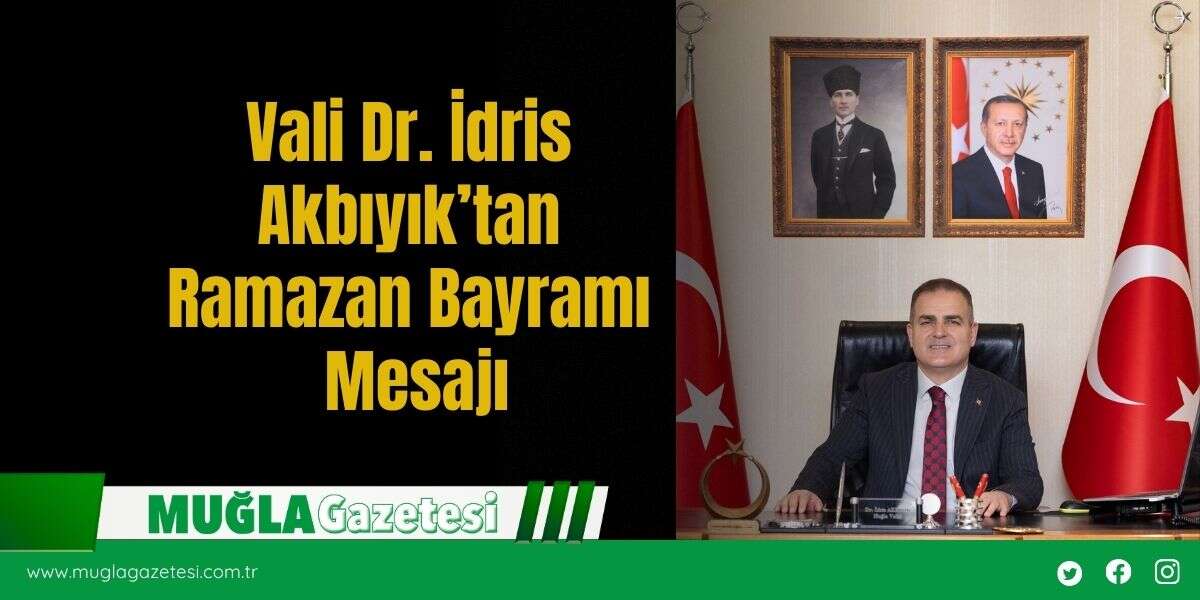 Vali Dr. İdris Akbıyık’tan Ramazan Bayramı Mesajı