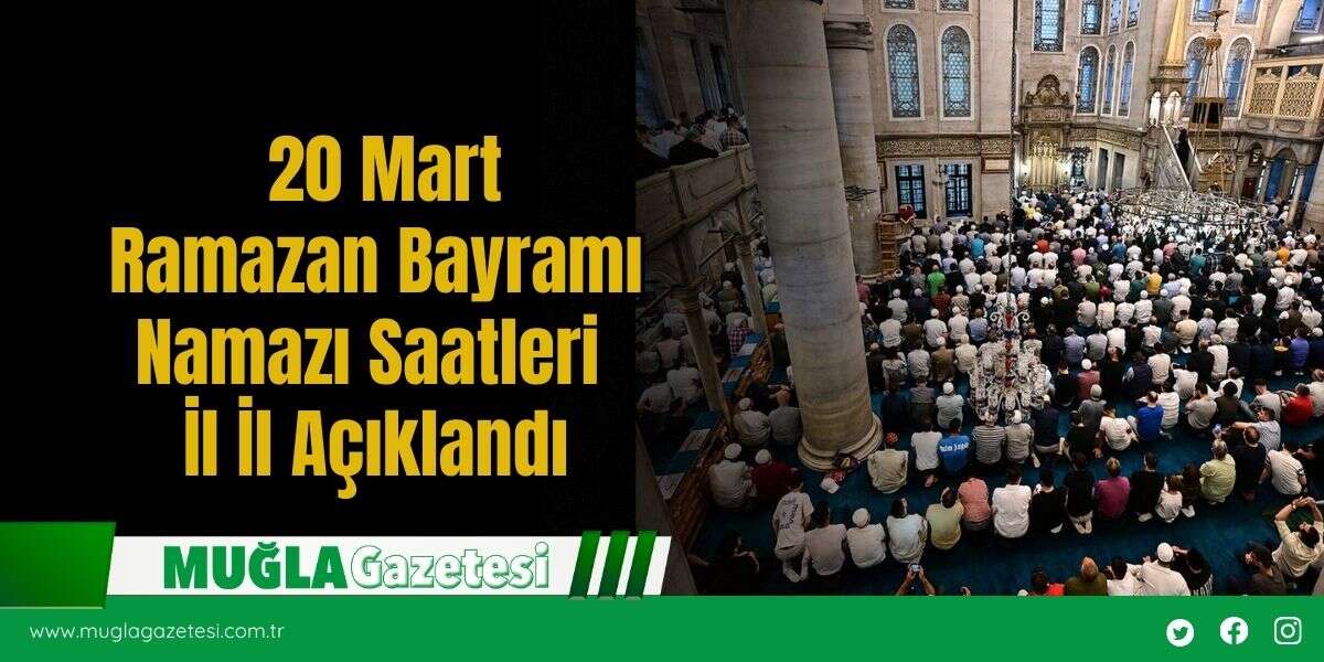 20 Mart Ramazan Bayramı Namazı Saatleri İl İl Açıklandı