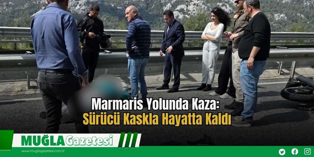 Marmaris Yolunda Kaza: Sürücü Kaskla Hayatta Kaldı