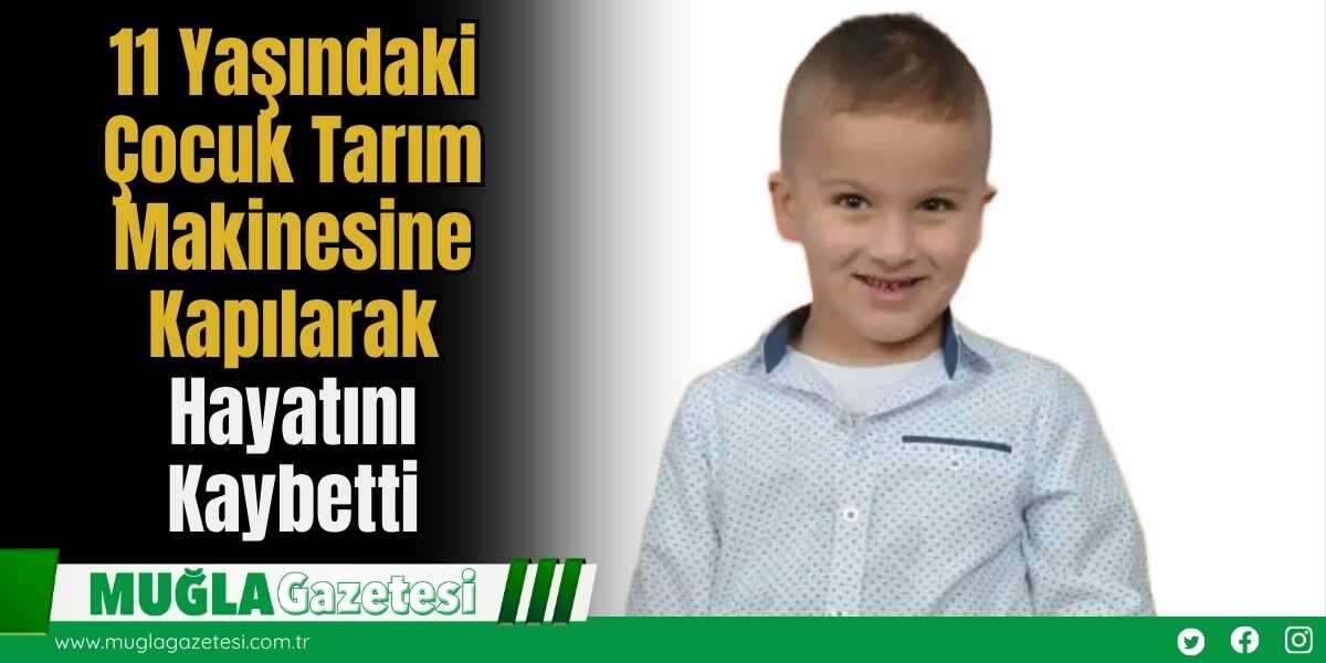 11 Yaşındaki Çocuk Tarım Makinesine Kapılarak Hayatını Kaybetti