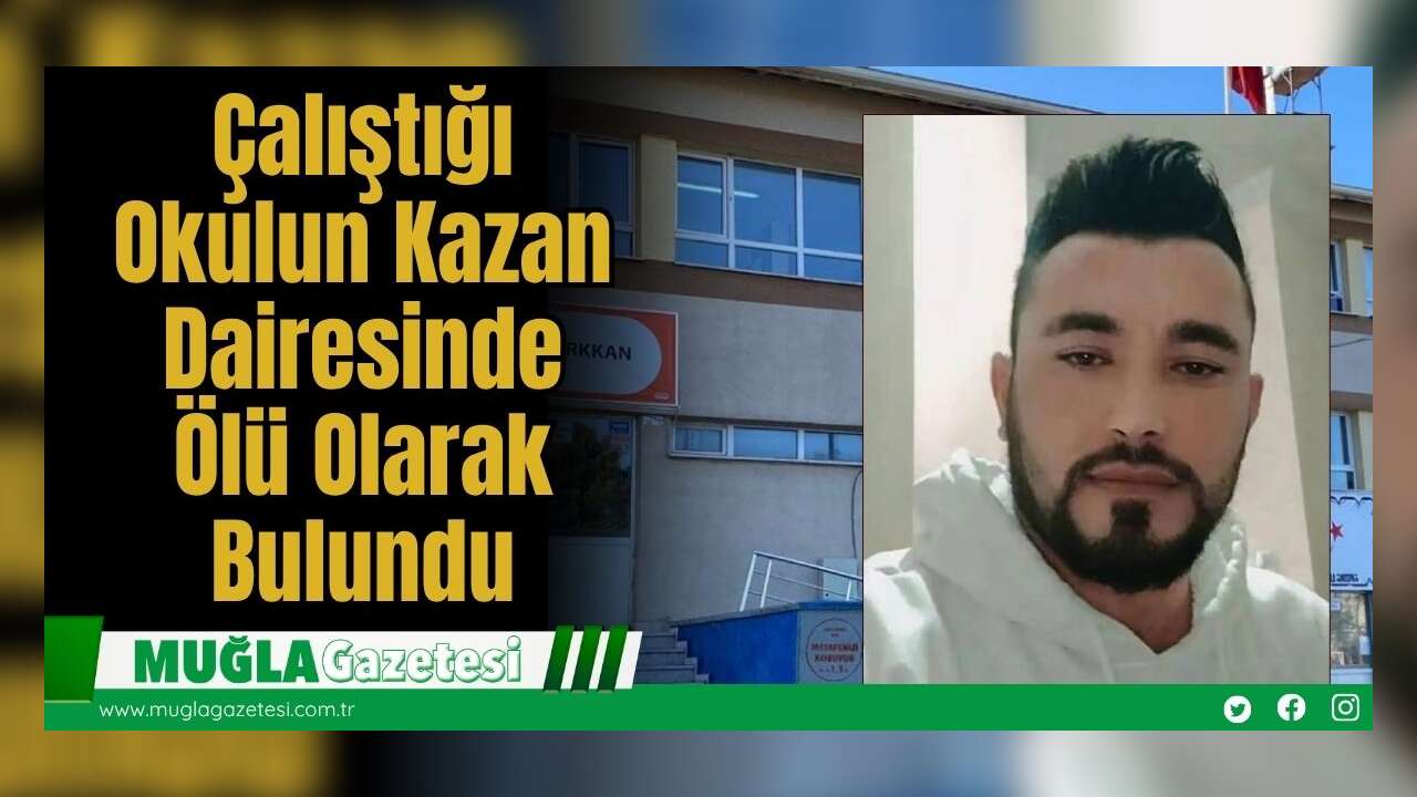 Çalıştığı Okulun Kazan Dairesinde Ölü Olarak Bulundu