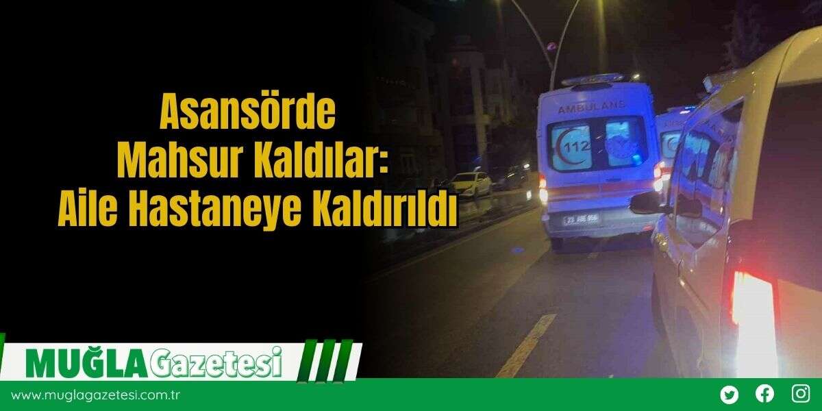 Asansörde Mahsur Kaldılar: Aile Hastaneye Kaldırıldı