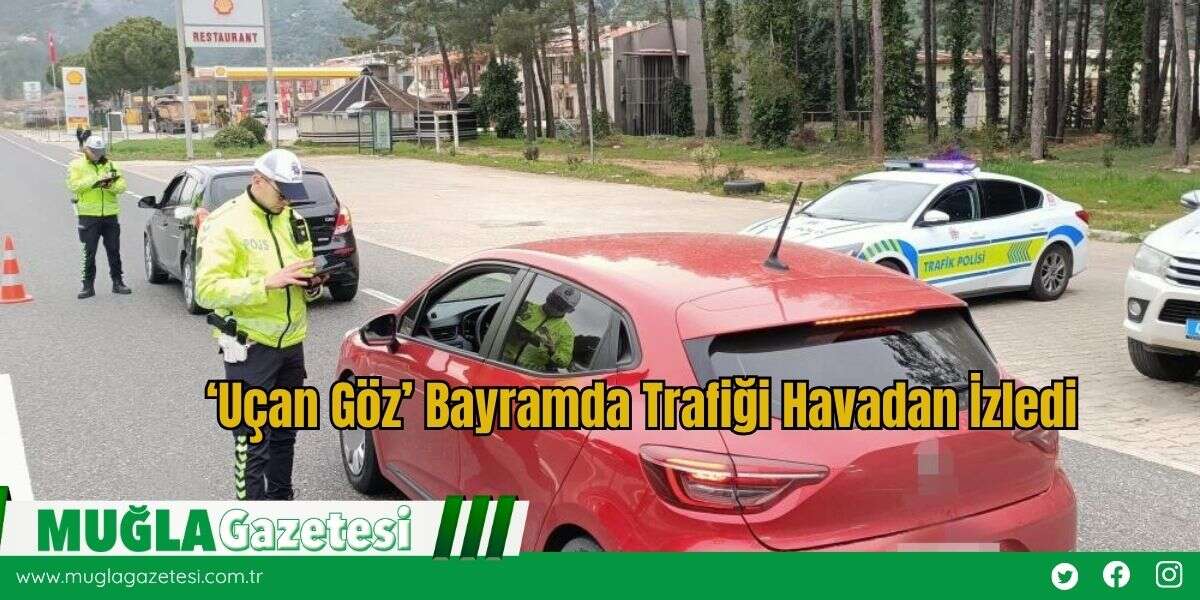 ‘Uçan Göz’ Bayramda Trafiği Havadan İzledi