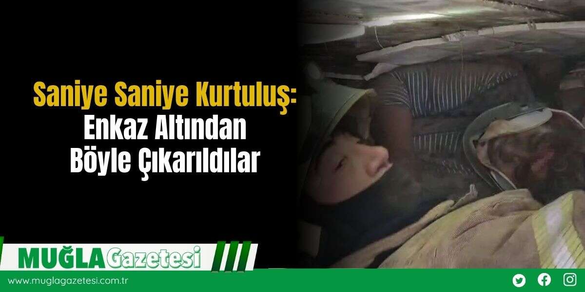 Saniye Saniye Kurtuluş: Enkaz Altından Böyle Çıkarıldılar