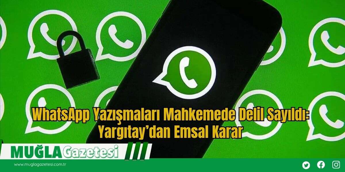 WhatsApp Yazışmaları Mahkemede Delil Sayıldı: Yargıtay’dan Emsal Karar