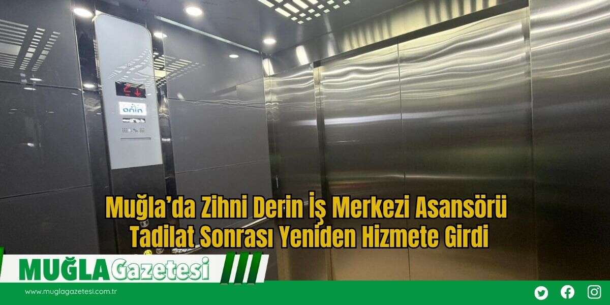 Muğla’da Zihni Derin İş Merkezi Asansörü Tadilat Sonrası Yeniden Hizmete Girdi