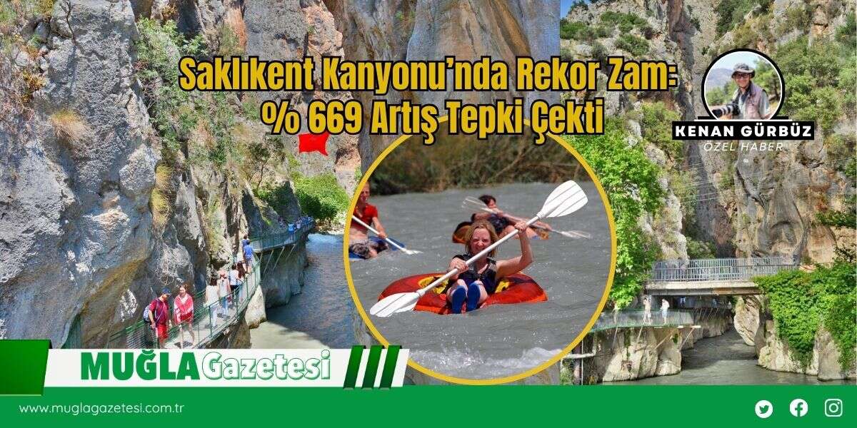 Saklıkent Kanyonu’nda Rekor Zam: %669 Artış Tepki Çekti