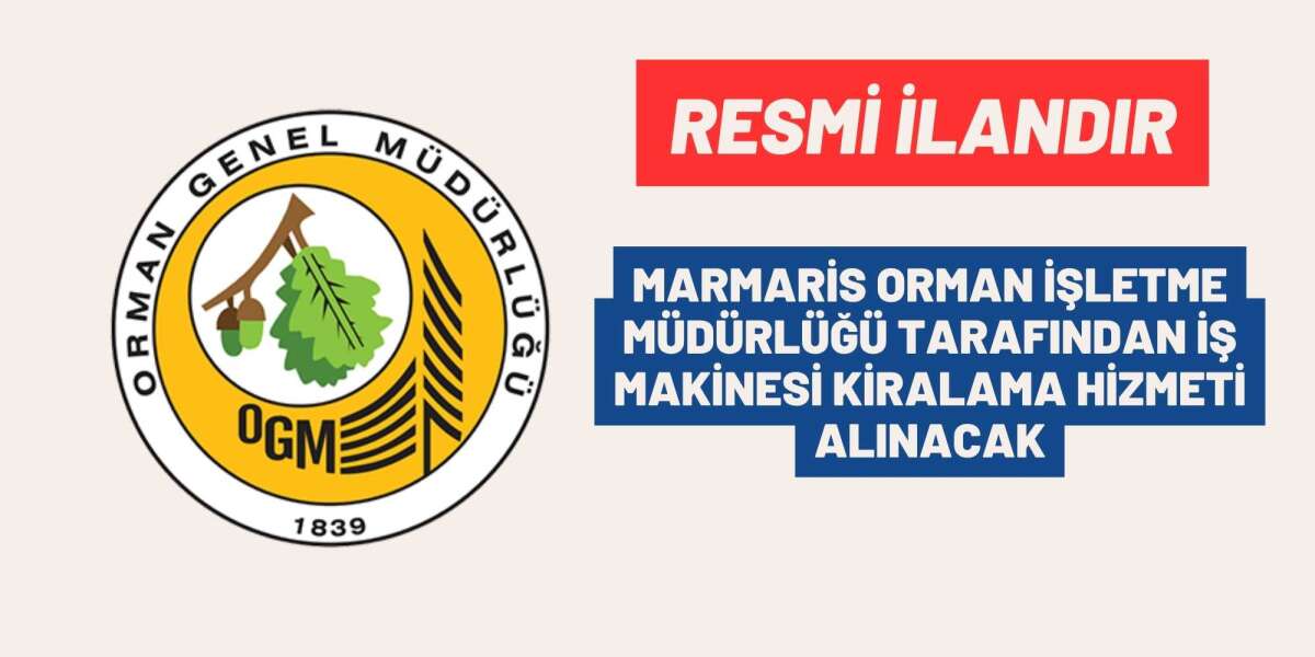 MARMARİS ORMAN İŞLETME MÜDÜRLÜĞÜ TARAFINDAN İŞ MAKİNESİ KİRALAMA HİZMETİ ALINACAK