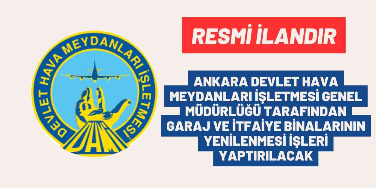 ANKARA DEVLET HAVA MEYDANLARI İŞLETMESİ GENEL MÜDÜRLÜĞÜ TARAFINDAN GARAJ VE İTFAİYE BİNALARININ YENİLENMESİ İŞLERİ YAPTIRILACAK