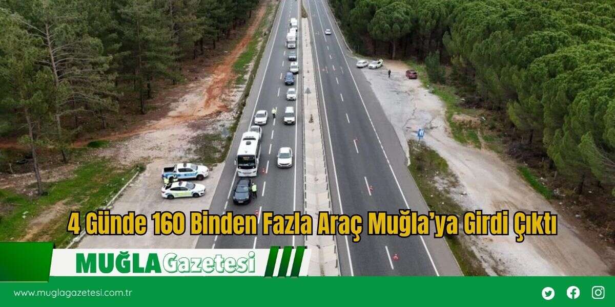 4 Günde 160 Binden Fazla Araç Muğla’ya Girdi Çıktı