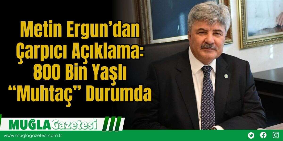Metin Ergun’dan Çarpıcı Açıklama: 800 Bin Yaşlı “Muhtaç” Durumda