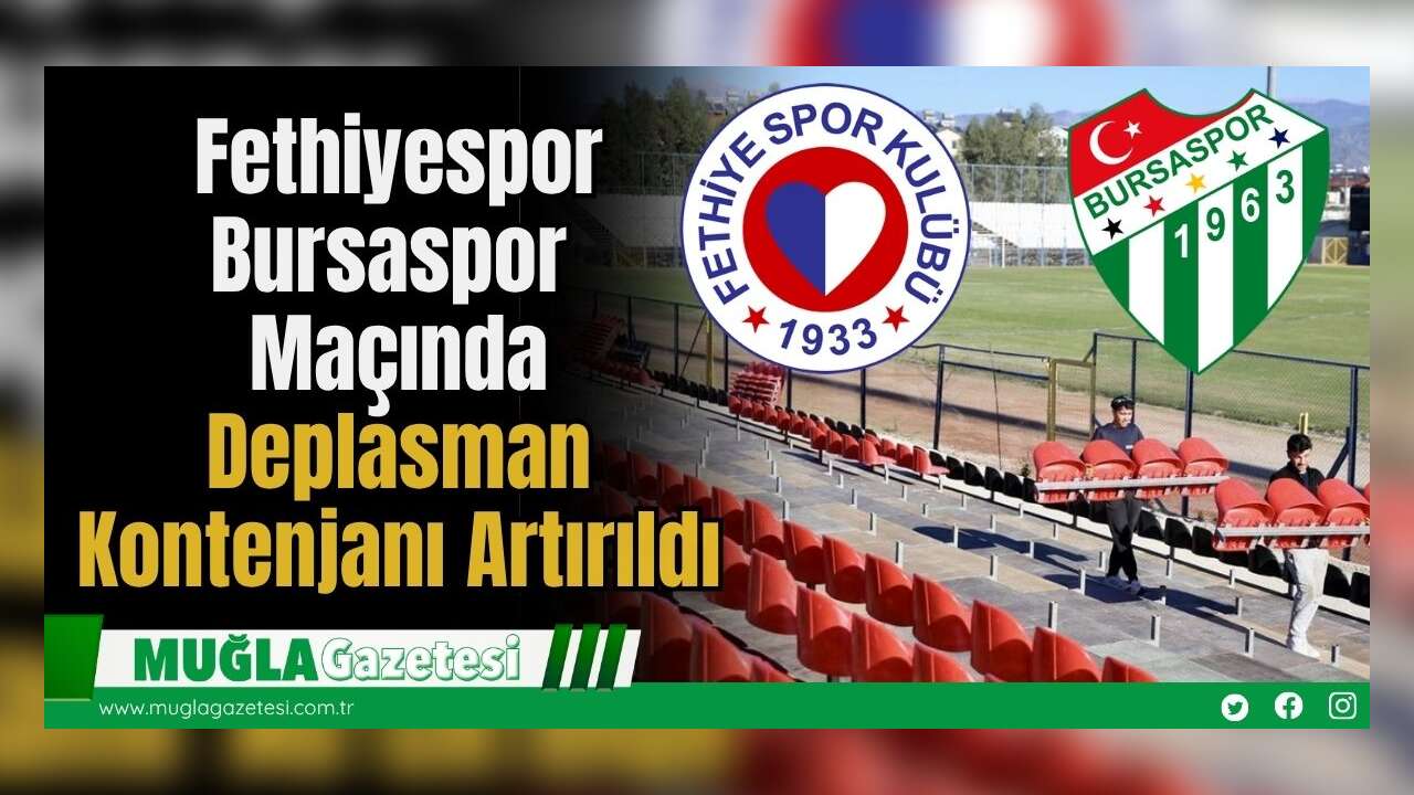 Fethiyespor – Bursaspor Maçında Deplasman Kontenjanı Artırıldı