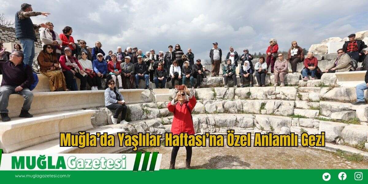Muğla’da Yaşlılar Haftası’na Özel Anlamlı Gezi