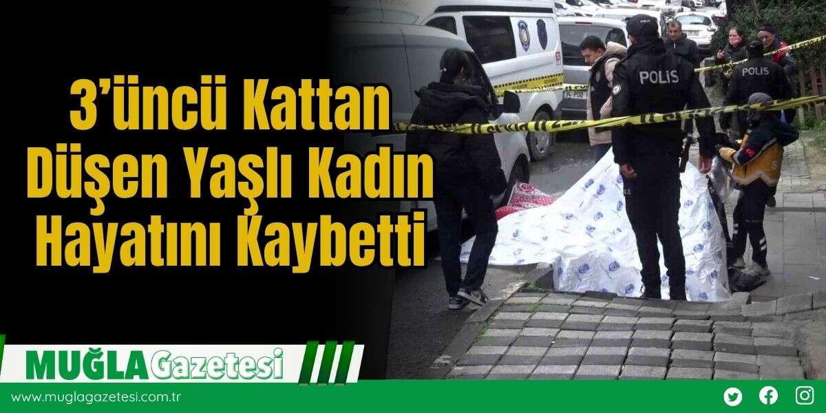 3’üncü Kattan Düşen Yaşlı Kadın Hayatını Kaybetti