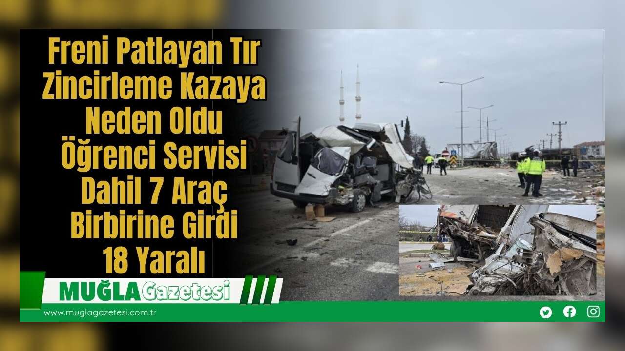 Freni Patlayan Tır Zincirleme Kazaya Neden Oldu: Öğrenci Servisi Dahil 7 Araç Birbirine Girdi, 18 Yaralı