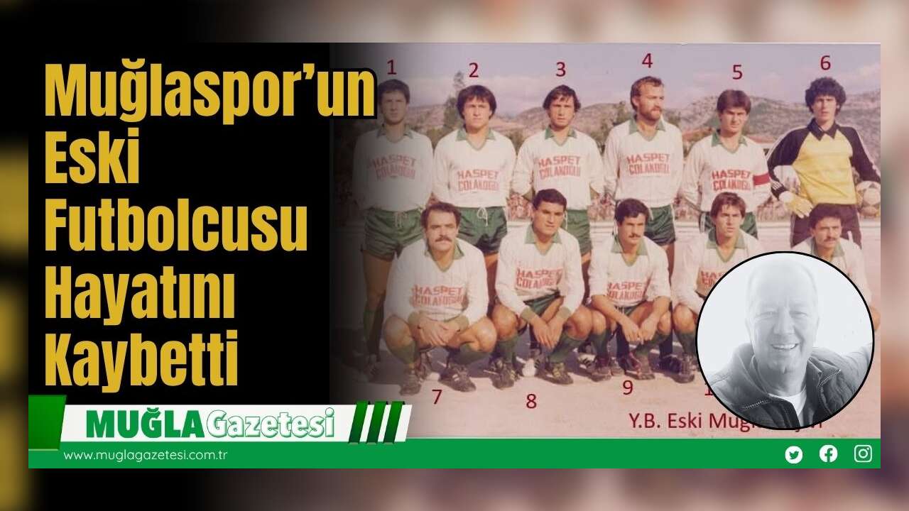 Muğlaspor’un Eski Futbolcusu Hayatını Kaybetti