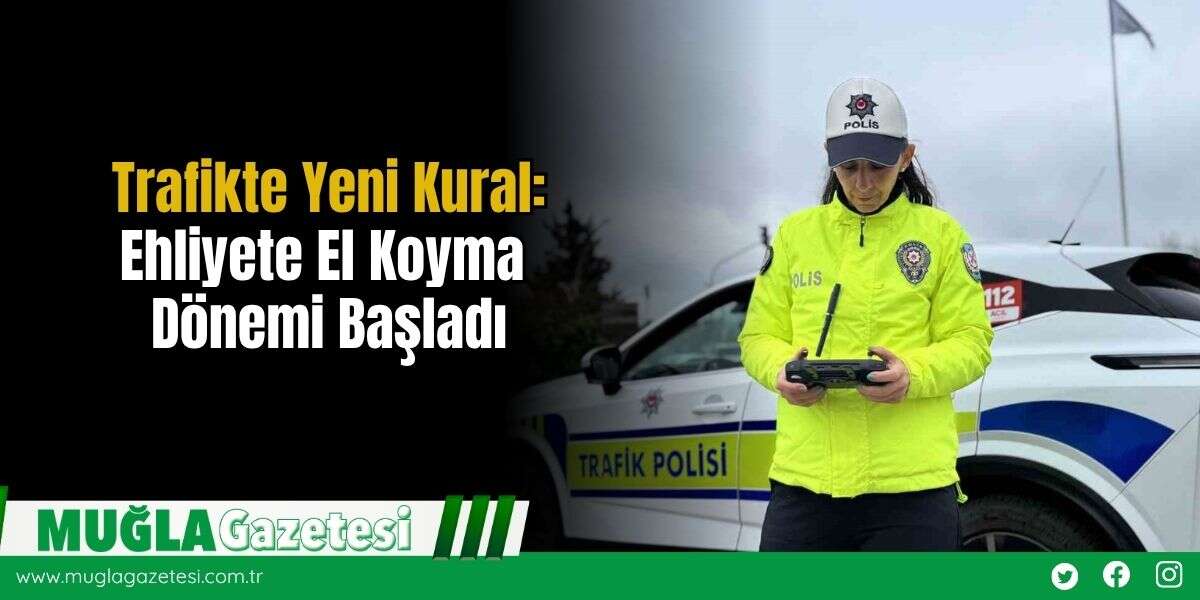 Trafikte Yeni Kural: Ehliyete El Koyma Dönemi Başladı