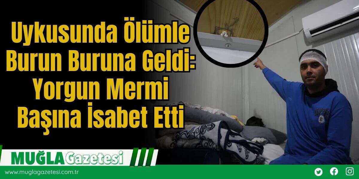 Uykusunda Ölümle Burun Buruna Geldi: Yorgun Mermi Başına İsabet Etti