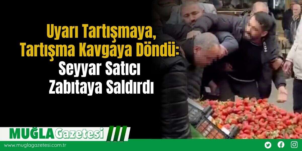 Uyarı Tartışmaya, Tartışma Kavgaya Döndü: Seyyar Satıcı Zabıtaya Saldırdı