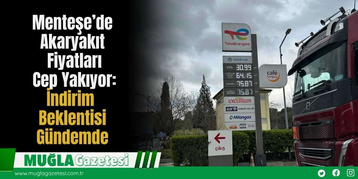 Menteşe’de Akaryakıt Fiyatları Cep Yakıyor: İndirim Beklentisi Gündemde