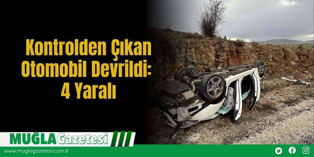 Kontrolden Çıkan Otomobil Devrildi: 4 Yaralı