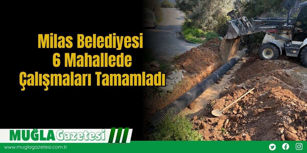 Milas Belediyesi 6 Mahallede Çalışmaları Tamamladı