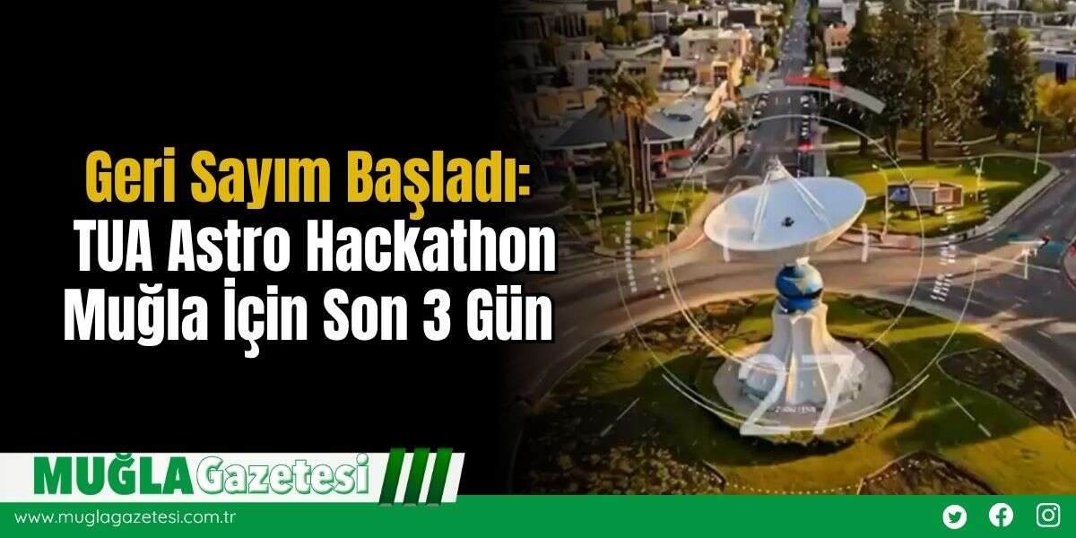 Geri Sayım Başladı: TUA Astro Hackathon Muğla İçin Son 3 Gün