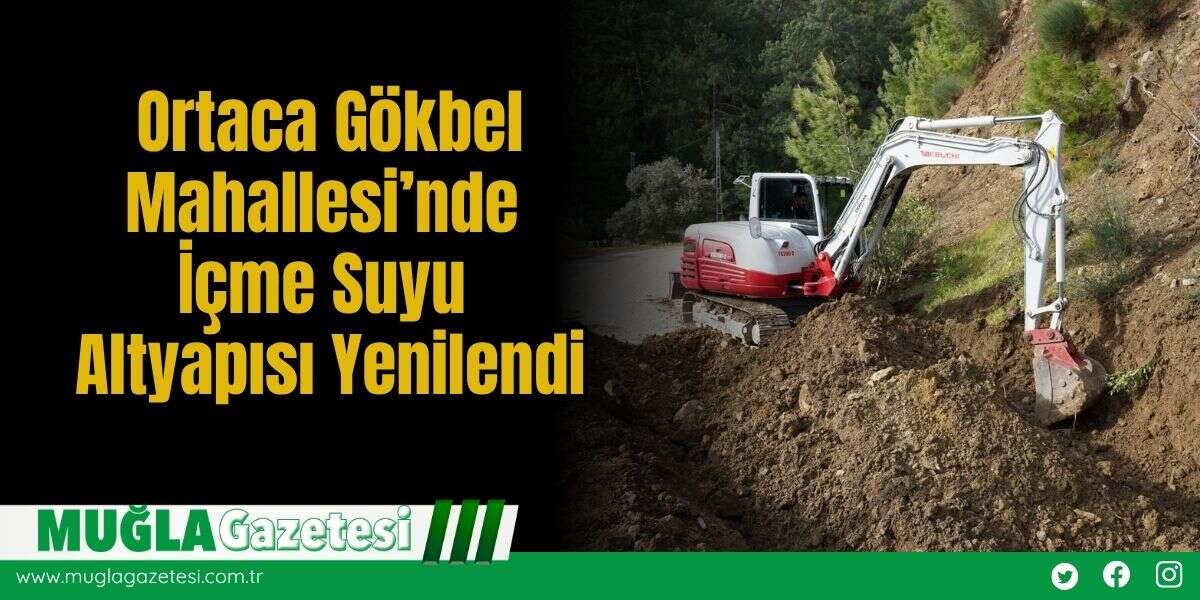 Ortaca Gökbel Mahallesi’nde İçme Suyu Altyapısı Yenilendi