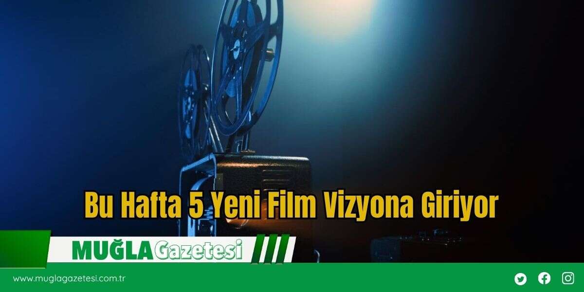 Bu Hafta 5 Yeni Film Vizyona Giriyor