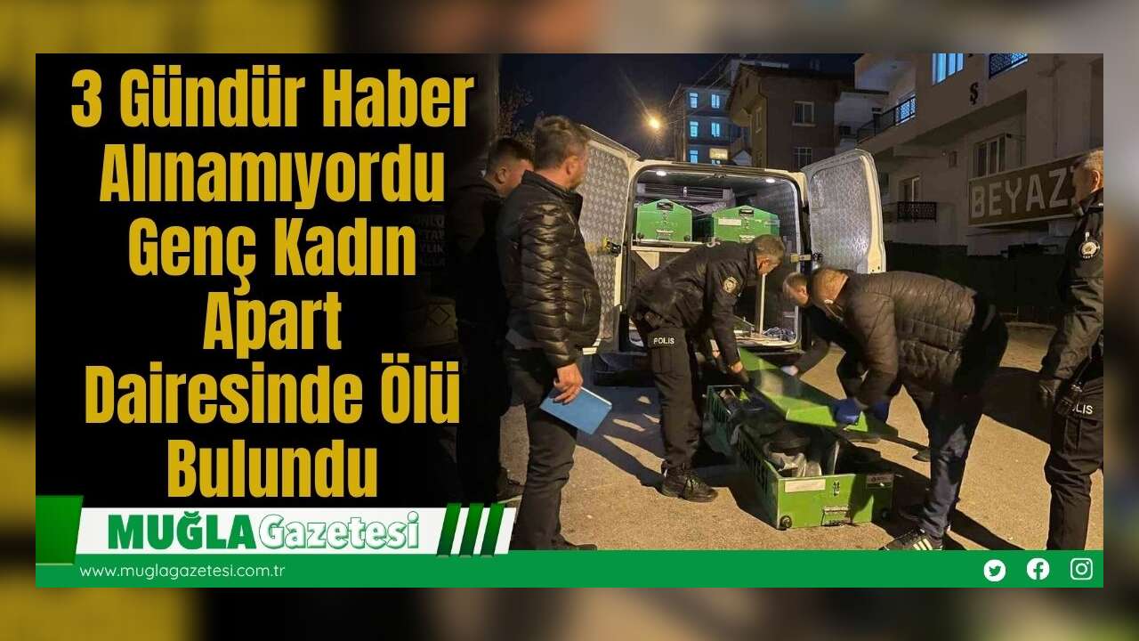 3 Gündür Haber Alınamıyordu: Genç Kadın Apart Dairesinde Ölü Bulundu