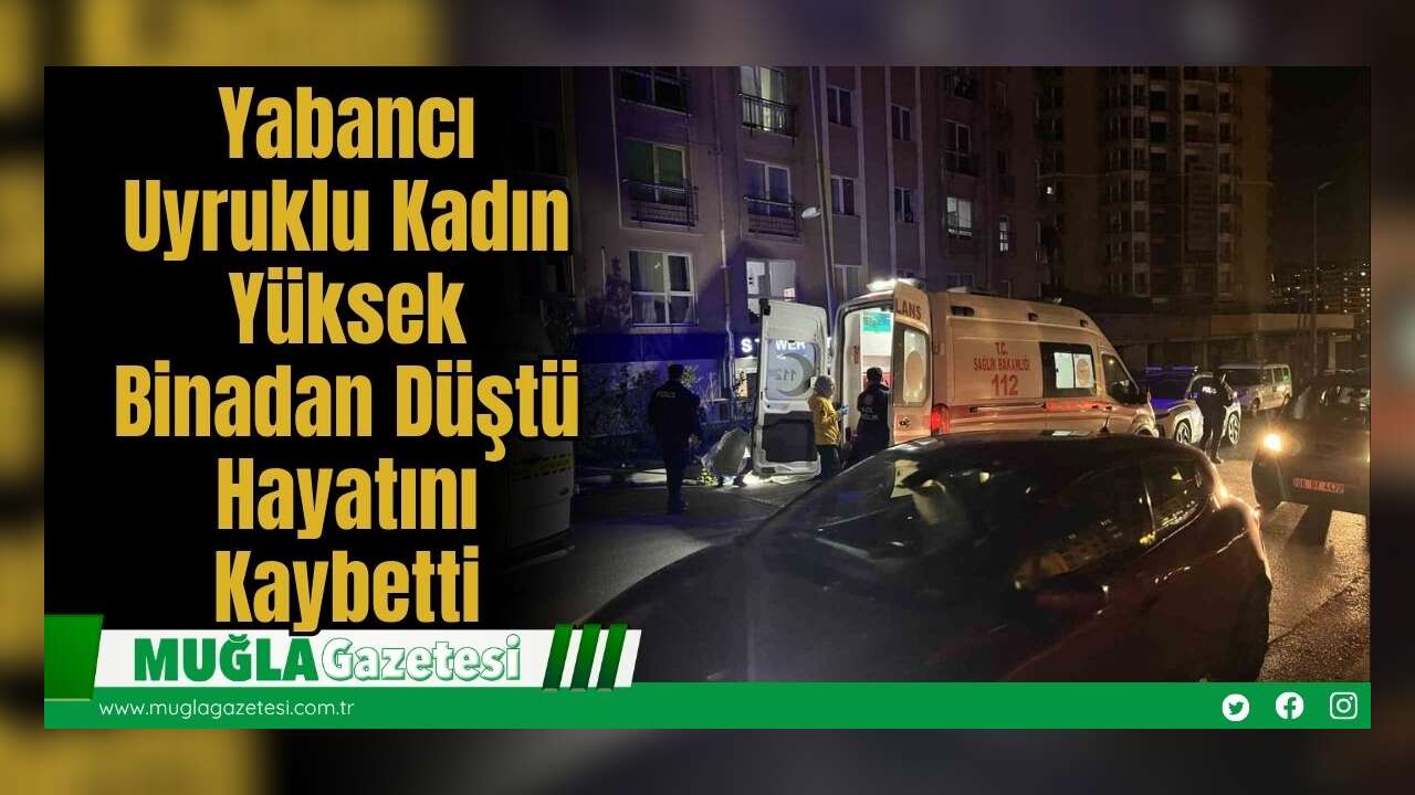 Yabancı Uyruklu Kadın Yüksek Binadan Düştü: Hayatını Kaybetti