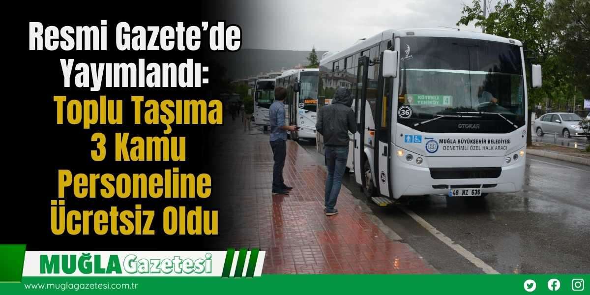 Resmi Gazete’de Yayımlandı: Toplu Taşıma 3 Kamu Personeline Ücretsiz Oldu