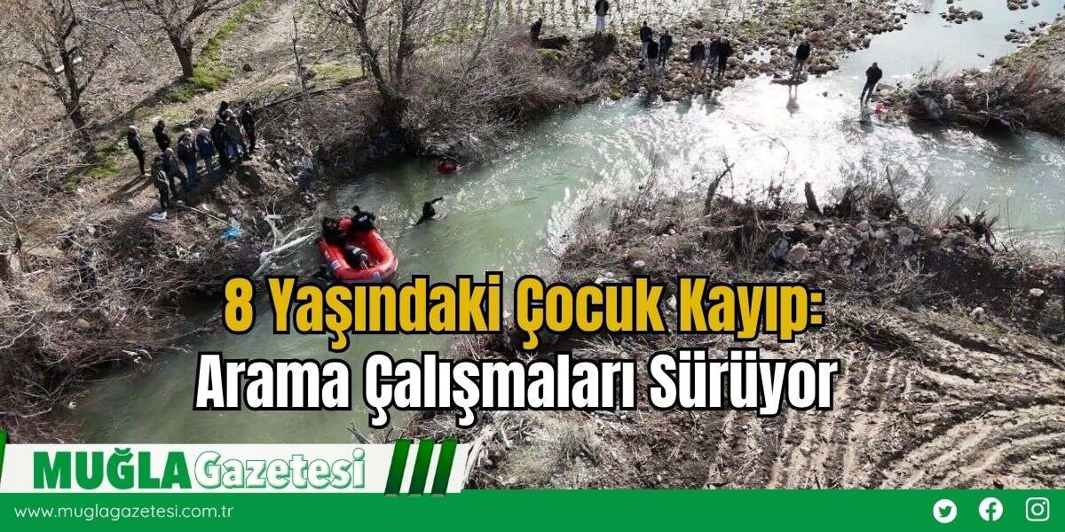 8 Yaşındaki Çocuk Kayıp: Arama Çalışmaları Sürüyor