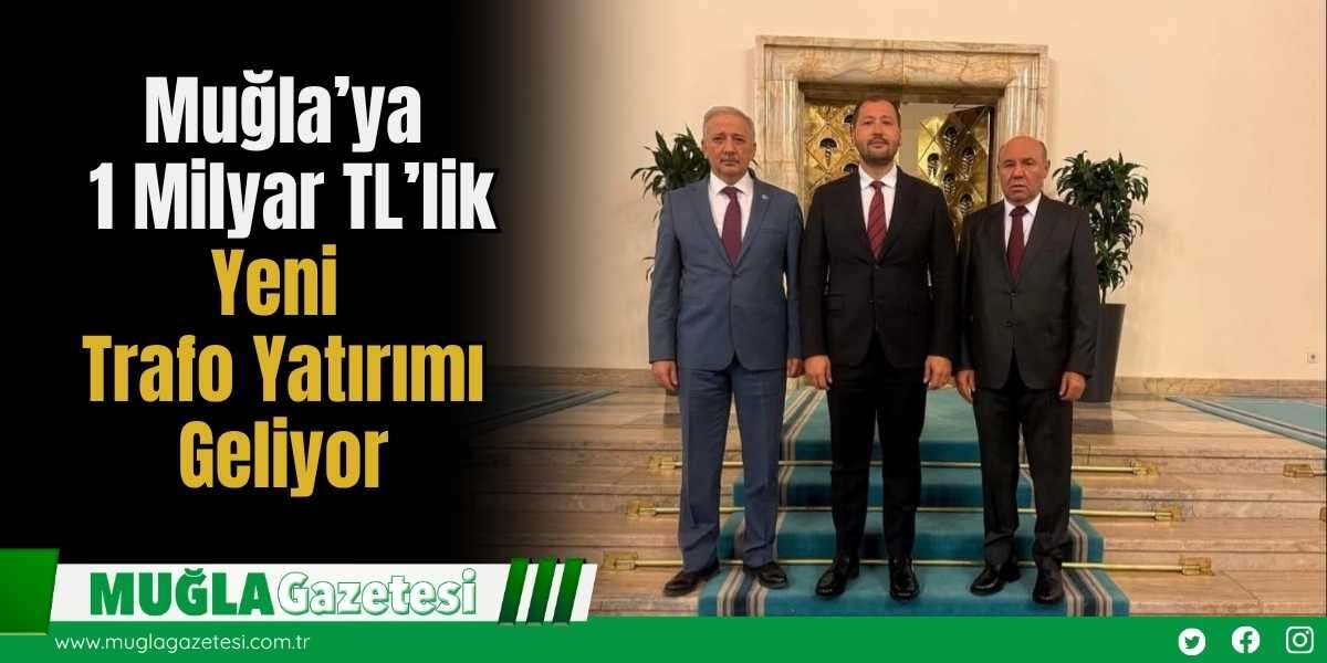Muğla’ya 1 Milyar TL’lik Yeni Trafo Yatırımı Geliyor