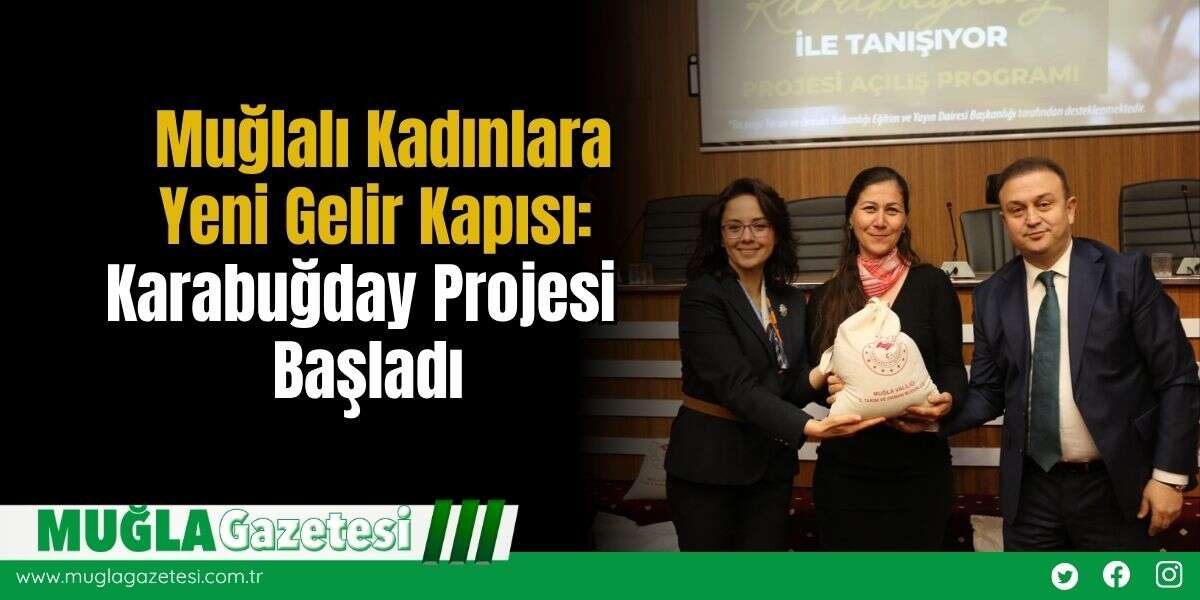 Muğlalı Kadınlara Yeni Gelir Kapısı: Karabuğday Projesi Başladı