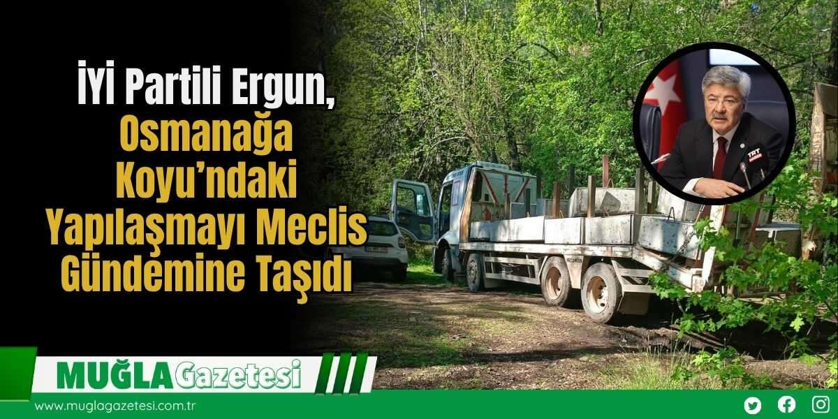 İYİ Partili Ergun, Osmanağa Koyu’ndaki Yapılaşmayı Meclis Gündemine Taşıdı