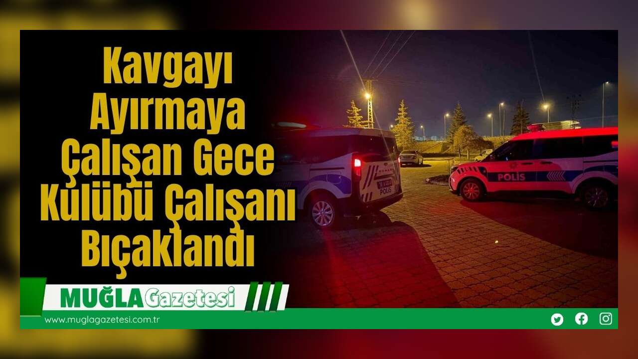 Kavgayı Ayırmaya Çalışan Gece Kulübü Çalışanı Bıçaklandı