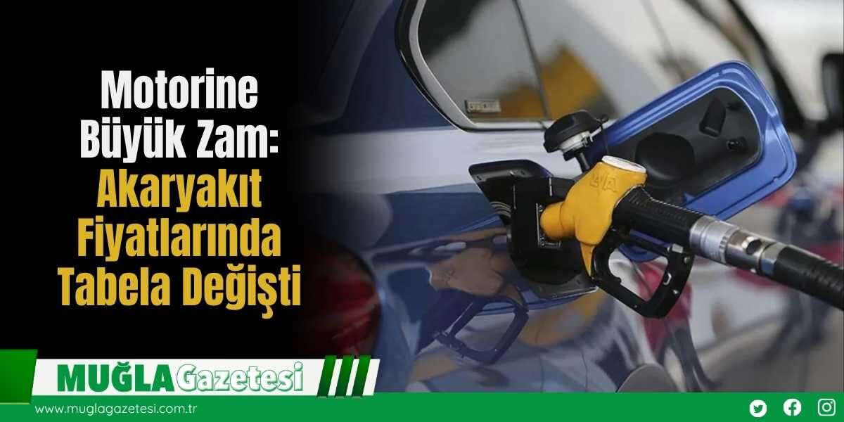 Motorine Büyük Zam: Akaryakıt Fiyatlarında Tabela Değişti