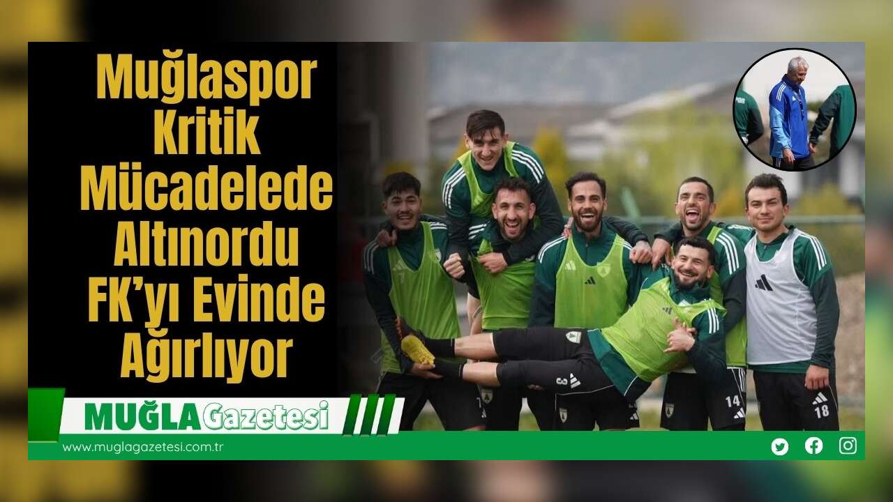 Muğlaspor, Kritik Mücadelede Altınordu FK’yı Evinde Ağırlıyor
