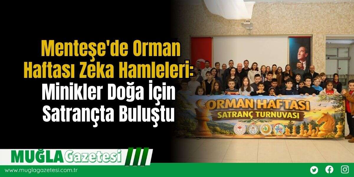 Menteşe'de Orman Haftası Zeka Hamleleri: Minikler Doğa İçin Satrançta Buluştu