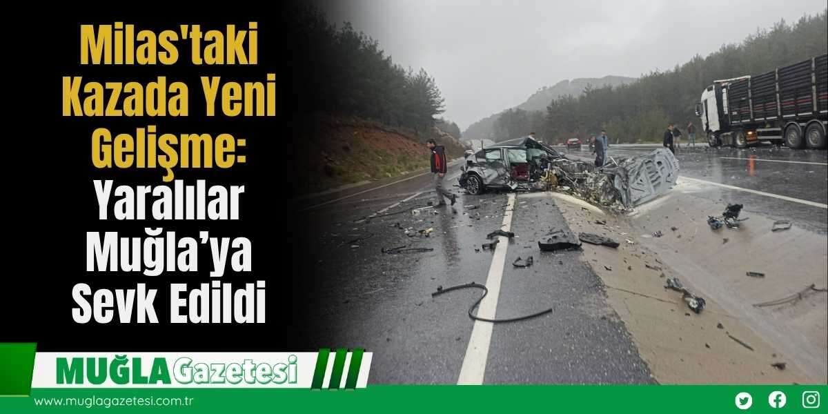 Milas'taki Kazada Yeni Gelişme: Yaralılar Muğla’ya Sevk Edildi