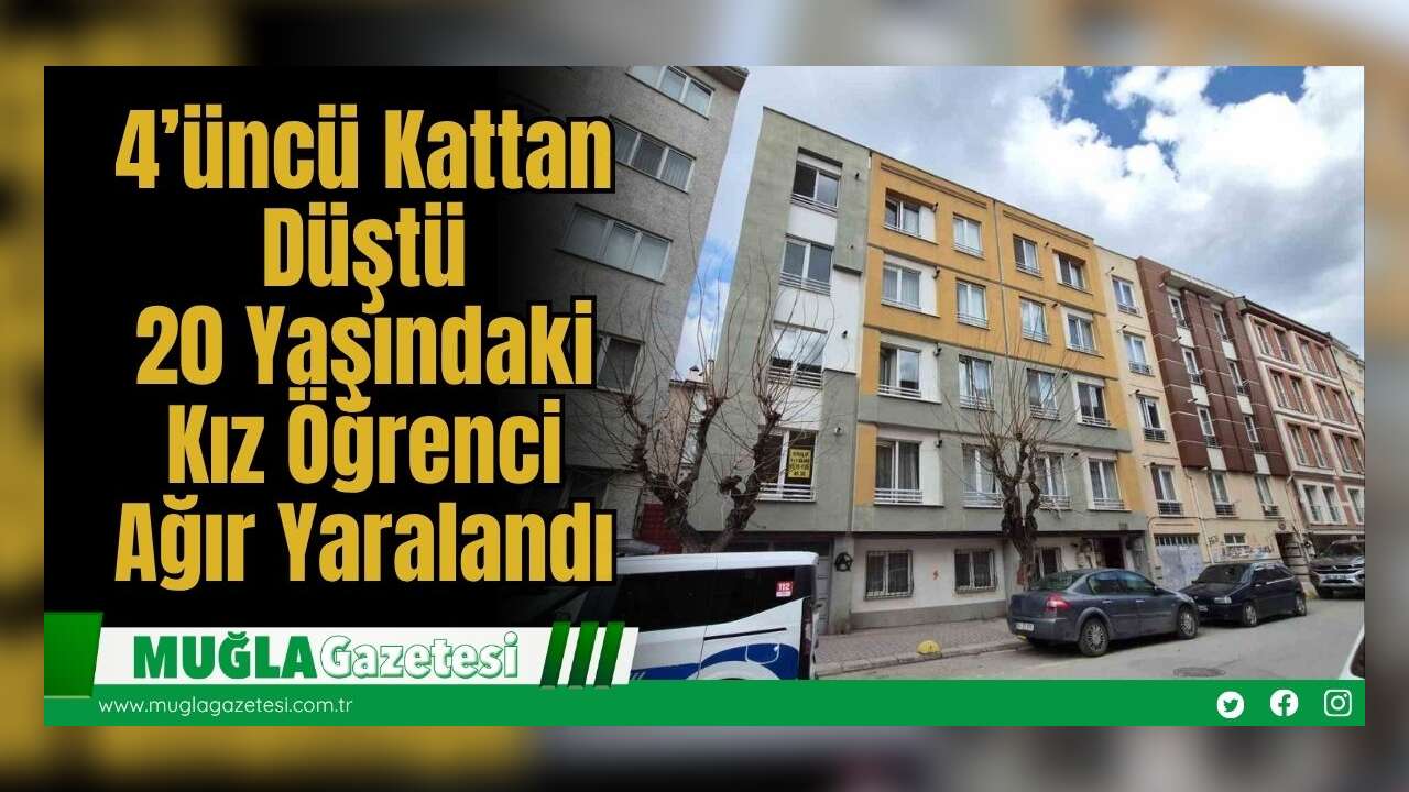 4’üncü Kattan Düştü: 20 Yaşındaki Kız Öğrenci Ağır Yaralandı