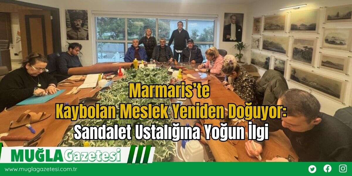 Marmaris’te Kaybolan Meslek Yeniden Doğuyor: Sandalet Ustalığına Yoğun İlgi