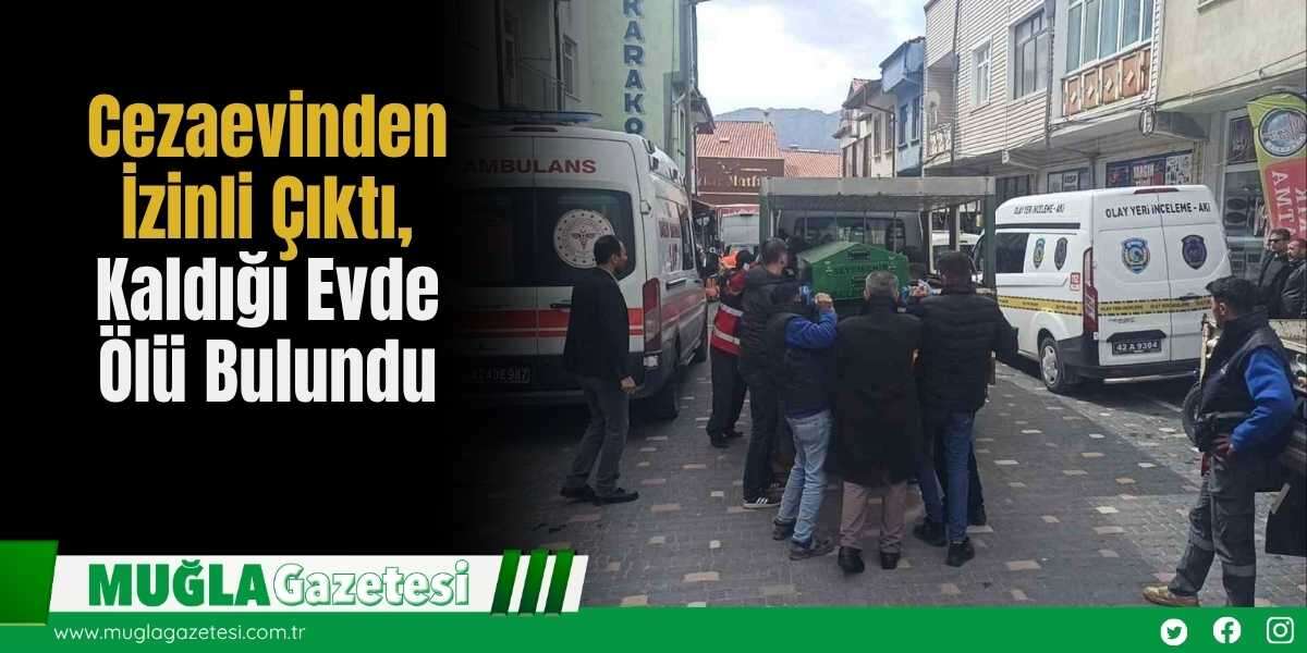 Cezaevinden İzinli Çıktı, Kaldığı Evde Ölü Bulundu