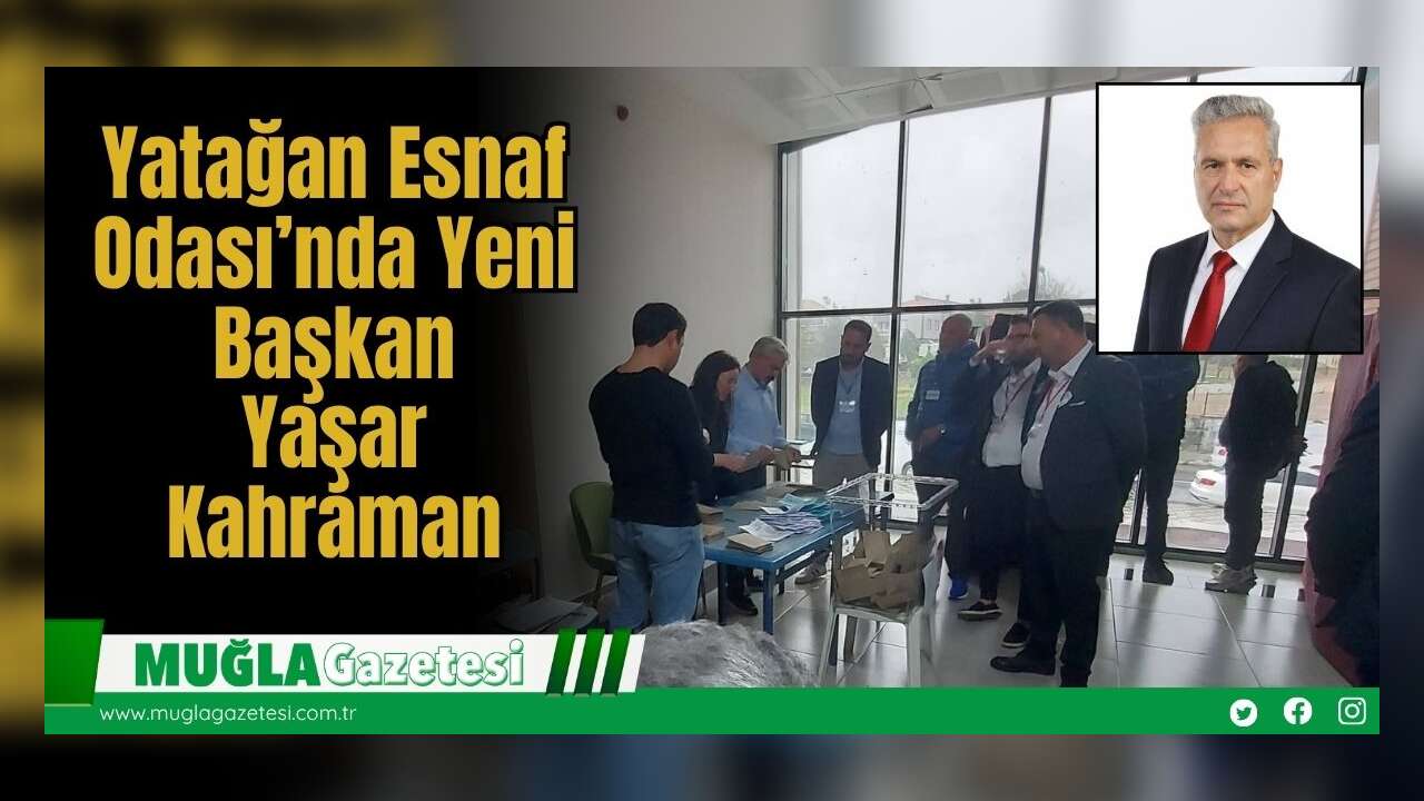 Yatağan Esnaf Odası’nda Yeni Başkan: Yaşar Kahraman