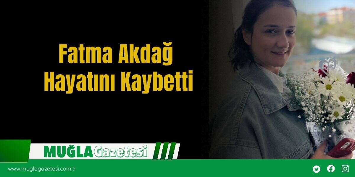Fatma Akdağ Hayatını Kaybetti
