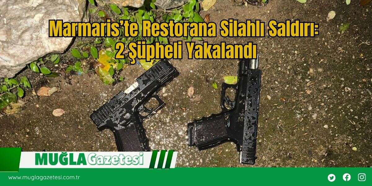 Marmaris’te Restorana S*lahlı Saldırı: 2 Şüpheli Yakalandı