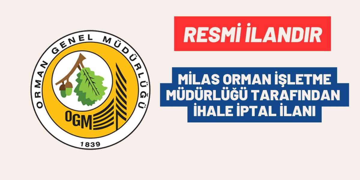 MİLAS ORMAN İŞLETME MÜDÜRLÜĞÜ TARAFINDAN İHALE İPTAL İLANI