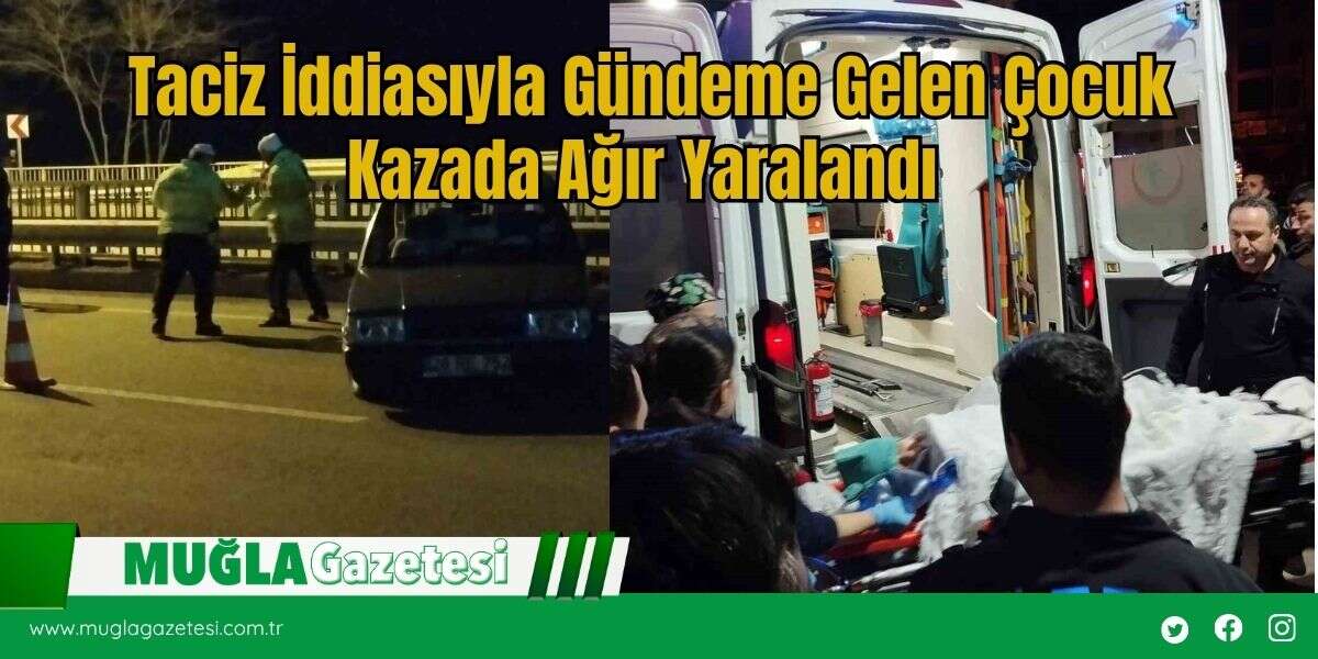 T*ciz İddiasıyla Gündeme Gelen Çocuk Kazada Ağır Yaralandı