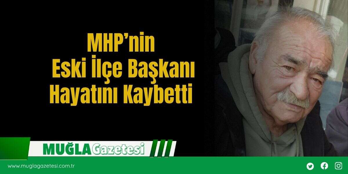 MHP’nin Eski İlçe Başkanı Hayatını Kaybetti